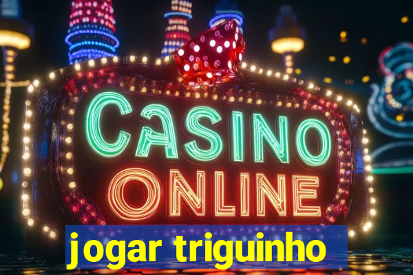 jogar triguinho